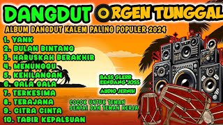 DANGDUT ORGEN TUNGGAL PALING POPULER 2024  FULL ALBUM DANGDUT LAWAS [upl. by Aurora470]