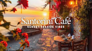 Santorini Café  Romantic Sunset Seaside Vibes with Ethereal Bossa Nova Jazz to Relax [upl. by Bertrand453]