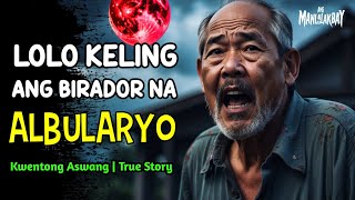 LOLO KELING ANG BIRADOR NA ALBULARYO l Kwentong Aswang l True Story [upl. by Ogata54]