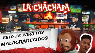 La ChácharaEsto es para los Malagradecidos [upl. by Trever]