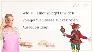 Wie uns Till Eulenspiegel den Spiegel in Bezug auf unsere zuckerfreien Ausreden zeigt [upl. by Anale]