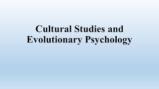 Cultural Studies and Evolutionary Psychology [upl. by Kina988]