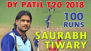 Saurabh Tiwari Scored 100 in final Match  Dy Patil T20 2018 [upl. by Kucik520]