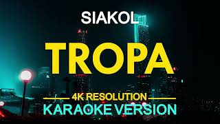 TROPA  Siakol KARAOKE Version [upl. by Ahab]