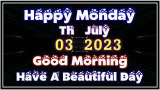 Good Morning Happy Monday 03 July 2023 Have A Beautiful Day Beautiful Good Morning Wishes [upl. by Tahmosh]