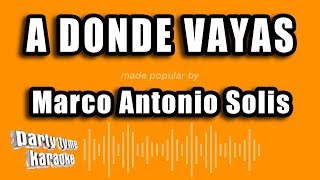 Marco Antonio Solis  A Donde Vayas Versión Karaoke [upl. by Ringsmuth977]