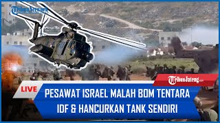 🔴 Pesawat Israel Malah Lenyapkan Tentara amp Hancurkan Tank Sendiri  500 Tentara Dinyatakan Tak Waras [upl. by Crockett715]