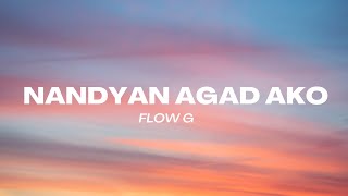 Nandyan Agad Ako  FLOW G LYRICS [upl. by Ferde]