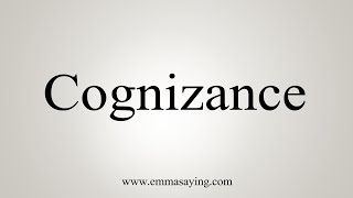 How To Say Cognizance [upl. by Azalea]