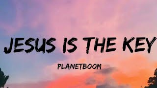 Jesus Is The Key  Planetboom Lyrics [upl. by Anerb530]