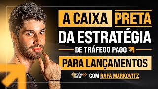 A CAIXA PRETA DA ESTRATÉGIA DE TRÁFEGO PAGO PARA LANÇAMENTOS Rafa Markovitz  TráfegoCast 23 [upl. by Merceer]