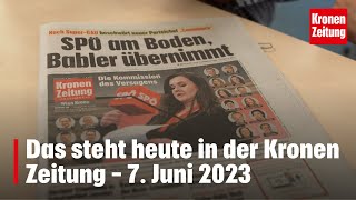 Das steht heute in der Kronen Zeitung – 07 Juni 2023  kronetv Blattbesprechung [upl. by Tolkan406]