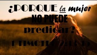 1 TIMOTEO 21315 Â¿PORQUE LA MUJER NO PUEDE PREDICAR Pastor Luis Garcia IBSDG [upl. by Moriarty310]