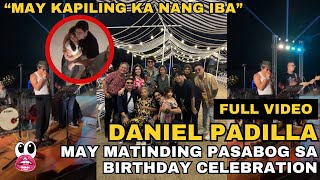 DANIEL PADILLA BIRTHDAY CELEBRATION GRABE SA PASABOG quotMay kapiling ka ng ibaquot BAGONG KANTA [upl. by Crofton]