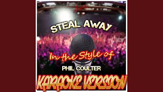 Steal Away In the Style of Phil Coulter Karaoke Version [upl. by Knowlton]