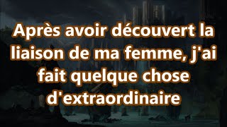 Après avoir découvert la liaison de ma femme jai fait quelque chose dextraordinaire [upl. by Hcelemile]