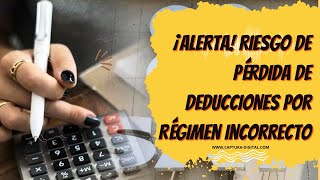 ¡Alerta 😰 Riesgo de Pérdida de Deducciones por Régimen Incorrecto [upl. by Aikemot691]