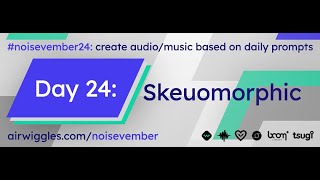 NOISEVEMBER Day 24 Skeuomorphic [upl. by Lurleen303]