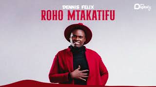 Dennis Felix  Roho Mtakatifu Official Audio [upl. by Tayib]