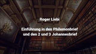 Roger Liebi  Einführung in den Philemonbrief und den 2 und 3 Johannesbrief [upl. by Ryley]