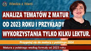 Analiza tematów z matur od 2023 roku i przykłady wykorzystania tylko kilku lektur [upl. by Briscoe691]