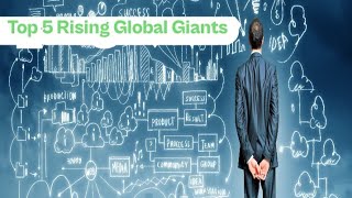 Top 5 Rising Global Giants A Peek into the Future [upl. by Warchaw]