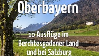 Oberbayern 10 Ausflüge im Berchtesgadener Land und bei Salzburg [upl. by Worthy857]