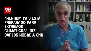 “Nenhum país está preparado para extremos climáticos” diz Carlos Nobre à CNN  CNN ENTREVISTAS [upl. by Nnaaras]