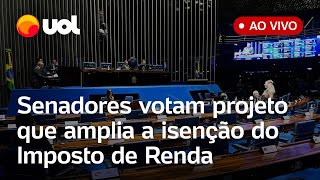 🔴 Senado vota o aumento da isenção do imposto de renda para até dois salários mínimos ao vivo [upl. by Tore]