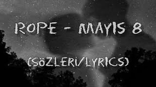 Rope  Mayıs 8 SözleriLyrics [upl. by Eanod]