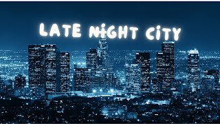 Late Night City [upl. by Dorelle629]