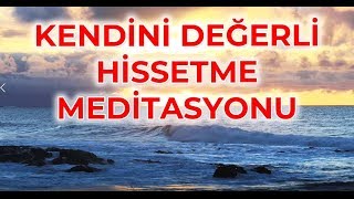 KENDİNİ DEĞERLİ HİSSETMEK MEDİTASYONU1YeniErdem Taşkınsu Meditasyonları [upl. by Nirrol]