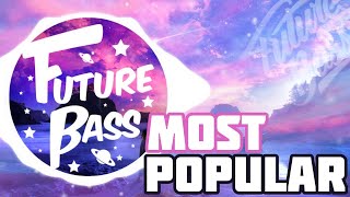 Most popular tracks  Future Bass [upl. by Delahk102]