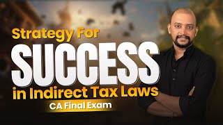 Strategy for Success in Indirect Tax Laws  CA Final Exam [upl. by Aitnis]