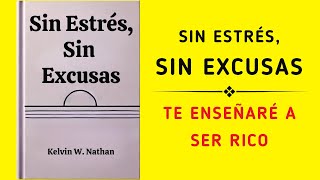 Sin Estrés Sin Excusas Te Enseñaré A Ser Rico Audiolibro [upl. by Eilloh]