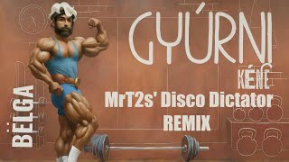 Bëlga  Gyúrni Kéne  MrT2s Disco Dictator REMIX [upl. by Ysnap]