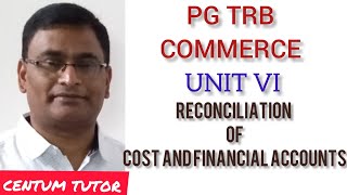 PG TRB COMMERCE UNIT VI COST ACCOUNTING RECONCILIATION OF COST AND FINANCIAL ACCOUNTS  THEORY [upl. by Asalocin]