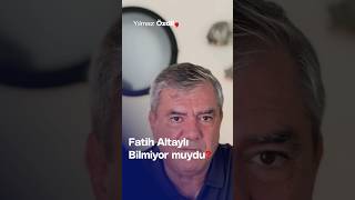 Fatih Altaylı Bilmiyor muydu  Yılmaz Özdil [upl. by Filmore]