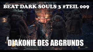 Beat Dark Souls 3 Teil 009  Diakonie des Abgrunds  Boss Guide DeutschGerman [upl. by Amilb]