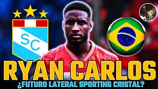 ¿QUIÉN ES RYAN CARLOS  ¿Futuro Jugador Sporting Cristal 2025  ¿Lateral Perfecto Libertadores [upl. by Jan78]