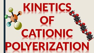 KINETICS OF CATIONIC POLYMERIZATION [upl. by Nemrak]