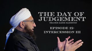 Intercession 3  The Day of Judgement Series  Ep 12  Shaykh Zahir Mahmood [upl. by Aicram]