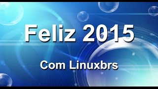 Feliz Ano Novo  Feliz 2015  Com Linuxbrs [upl. by Enrol]