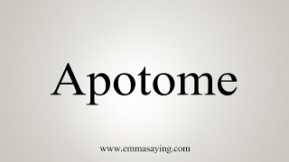 How To Say Apotome [upl. by Aixela]