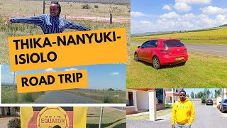 THIKA TO ISIOLO VIA NANYUKI ROAD TRIP [upl. by Nodnar]