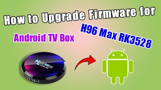 How to Upgrade Firmware for H96 Max RK3528 Android TV Box [upl. by Siednarb]