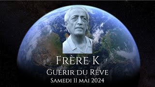 Frère K  Guérir du Rêve  Partie 3  11 mai 2024 [upl. by Corrie]