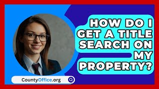 How Do I Get A Title Search On My Property  CountyOfficeorg [upl. by Ocisnarf]