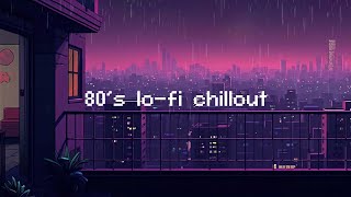 80s lofi chillout 💧 Rainy Lofi Hip Hop Mix for a Chillout Session  Beats To Relax  Chill To [upl. by Sylram]