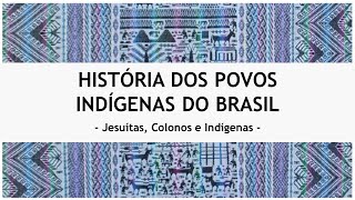 História dos Povos Indígenas do Brasil  Parte 04  Jesuítas Colonos e Indígenas [upl. by Irrek]